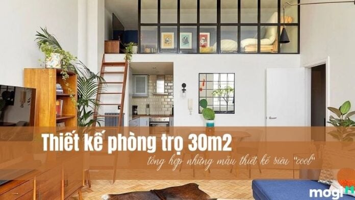 Thiết kế phòng trọ 30m2 - Tổng hợp những mẫu thiết kế siêu đẹp