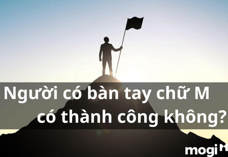 bàn tay chữ M có luôn thành công?