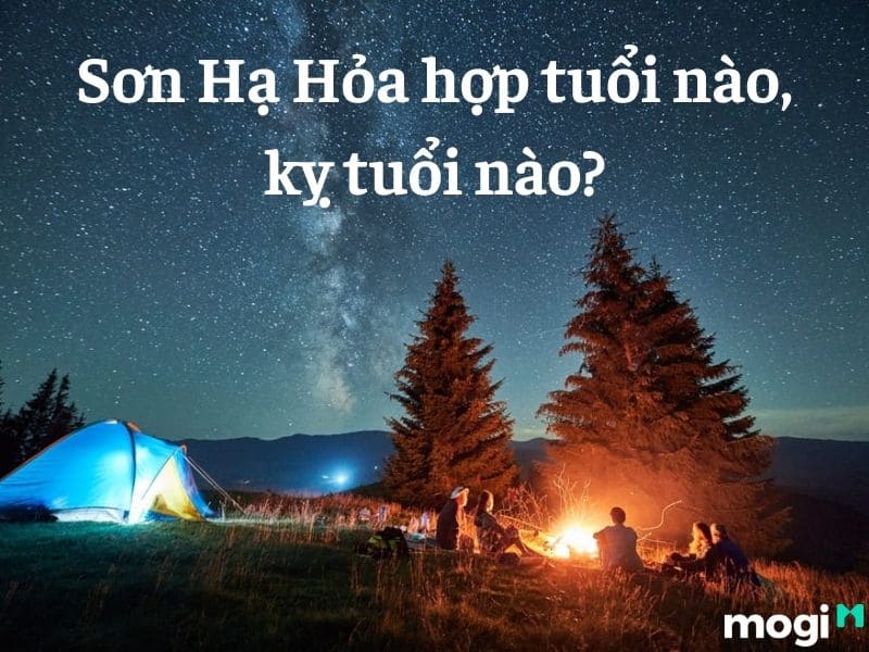 Người mệnh Sơn Hạ Hỏa hợp tuổi nào, kỵ tuổi nào?