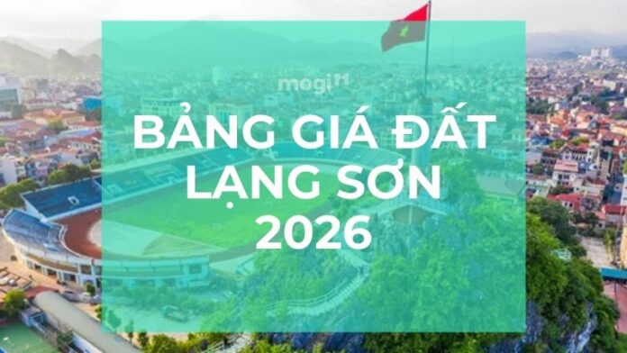 Bảng giá đất Lạng Sơn 2026: Những thay đổi cần nắm