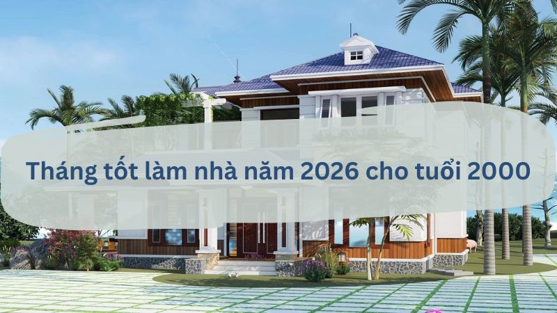 Những tháng tốt làm nhà cho người tuổi Canh Thìn 2000