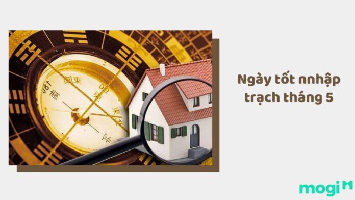 Ngày tốt nhập trạch tháng 5 năm 2026