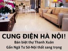 Hình ảnh CUNG ĐIỆN HÀ NỘI!Bán nhà biệt thự trung tâm Thanh Xuân 120m2 8 tỷ 7