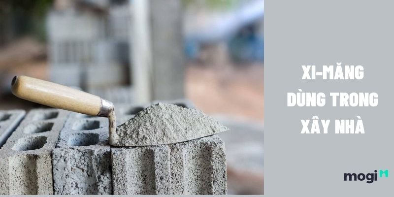 Kinh nghiệm dùng xi măng xây nhà mới bền, đẹp và tiết kiệm nhất