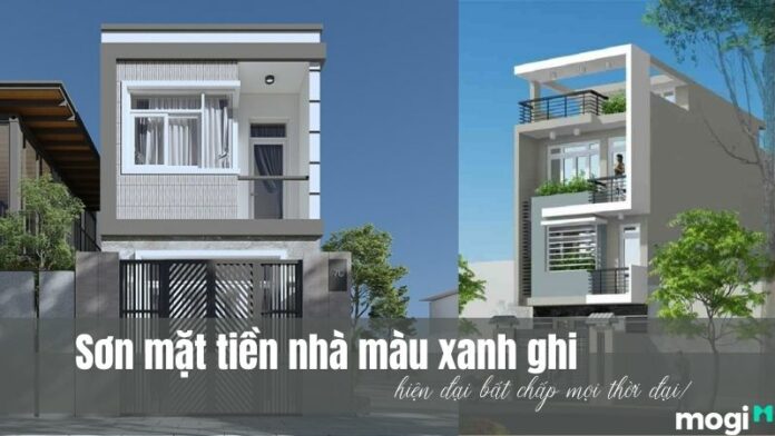 Sơn mặt tiền nhà màu xanh ghi - hiện đại mọi thời đại